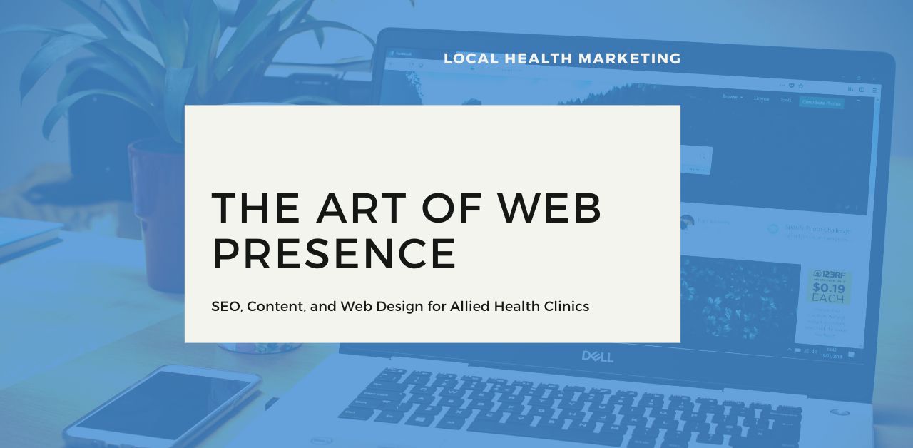The Art of Web Presence: SEO, Content, and Web Design for Allied Health Clinics | Local Health Marketing
